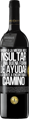 39,95 € Envío gratis | Vino Tinto Edición RED MBE Reserva Mandar a la mierda no es insultar. Es una buena forma de ayudar a la gente a encontrar su camino Etiqueta Negra. Etiqueta personalizable Reserva 12 Meses Cosecha 2014 Tempranillo