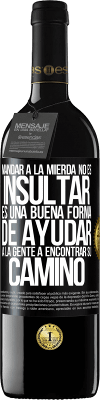 39,95 € Envío gratis | Vino Tinto Edición RED MBE Reserva Mandar a la mierda no es insultar. Es una buena forma de ayudar a la gente a encontrar su camino Etiqueta Negra. Etiqueta personalizable Reserva 12 Meses Cosecha 2016 Tempranillo
