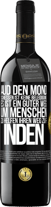 39,95 € Kostenloser Versand | Rotwein RED Ausgabe MBE Reserve Aud den Mond schießen ist keine Beleidigung. Es ist ein guter Weg, um Menschen zu helfen, ihren Weg zu finden Schwarzes Etikett. Anpassbares Etikett Reserve 12 Monate Ernte 2015 Tempranillo