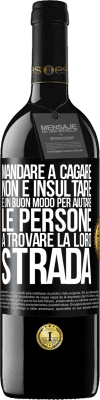 39,95 € Spedizione Gratuita | Vino rosso Edizione RED MBE Riserva Mandare a cagare non è insultare. È un buon modo per aiutare le persone a trovare la loro strada Etichetta Nera. Etichetta personalizzabile Riserva 12 Mesi Raccogliere 2014 Tempranillo