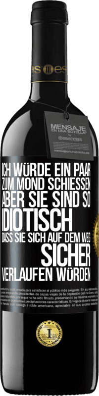 39,95 € Kostenloser Versand | Rotwein RED Ausgabe MBE Reserve Ich würde ein paar zum Mond schießen, aber sie sind so idiotisch, dass sie sich auf dem Weg sicher verlaufen würden Schwarzes Etikett. Anpassbares Etikett Reserve 12 Monate Ernte 2015 Tempranillo