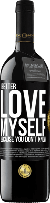 39,95 € Free Shipping | Red Wine RED Edition MBE Reserve I better love myself, because you don't know Black Label. Customizable label Reserve 12 Months Harvest 2015 Tempranillo