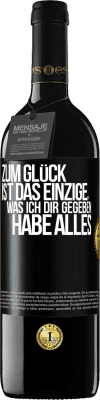 39,95 € Kostenloser Versand | Rotwein RED Ausgabe MBE Reserve Zum Glück ist das Einzige, was ich dir gegeben habe, alles Schwarzes Etikett. Anpassbares Etikett Reserve 12 Monate Ernte 2015 Tempranillo