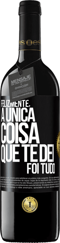 39,95 € Envio grátis | Vinho tinto Edição RED MBE Reserva Felizmente, a única coisa que te dei foi tudo Etiqueta Preta. Etiqueta personalizável Reserva 12 Meses Colheita 2014 Tempranillo