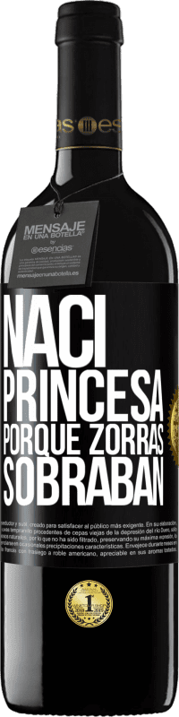 39,95 € Envío gratis | Vino Tinto Edición RED MBE Reserva Nací princesa porque zorras sobraban Etiqueta Negra. Etiqueta personalizable Reserva 12 Meses Cosecha 2014 Tempranillo