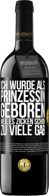 39,95 € Kostenloser Versand | Rotwein RED Ausgabe MBE Reserve Ich wurde als Prinzessin geboren, weil es Zicken schon zu viele gab Schwarzes Etikett. Anpassbares Etikett Reserve 12 Monate Ernte 2014 Tempranillo