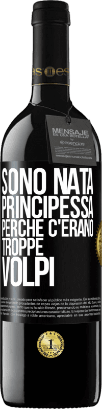 39,95 € Spedizione Gratuita | Vino rosso Edizione RED MBE Riserva Sono nata principessa perché c'erano troppe volpi Etichetta Nera. Etichetta personalizzabile Riserva 12 Mesi Raccogliere 2014 Tempranillo