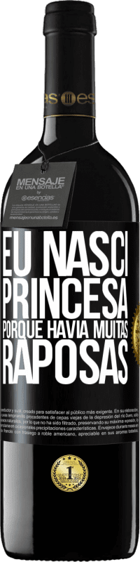 39,95 € Envio grátis | Vinho tinto Edição RED MBE Reserva Eu nasci princesa porque havia muitas raposas Etiqueta Preta. Etiqueta personalizável Reserva 12 Meses Colheita 2014 Tempranillo