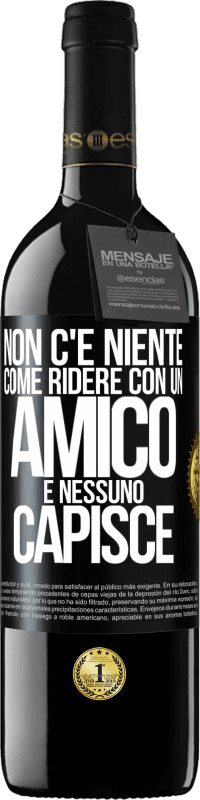 39,95 € Spedizione Gratuita | Vino rosso Edizione RED MBE Riserva Non c'è niente come ridere con un amico e nessuno capisce Etichetta Nera. Etichetta personalizzabile Riserva 12 Mesi Raccogliere 2015 Tempranillo