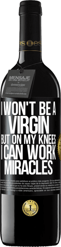 39,95 € 送料無料 | 赤ワイン REDエディション MBE 予約する 私は処女にはなりませんが、ひざまずいて奇跡を起こすことができます ブラックラベル. カスタマイズ可能なラベル 予約する 12 月 収穫 2016 Tempranillo