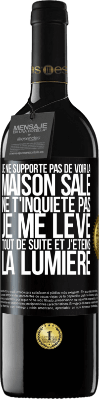 39,95 € Envoi gratuit | Vin rouge Édition RED MBE Réserve Je ne supporte pas de voir la maison sale. Ne t'inquiète pas, je me lève tout de suite et j'éteins la lumière Étiquette Noire. Étiquette personnalisable Réserve 12 Mois Récolte 2015 Tempranillo