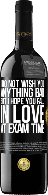 39,95 € Free Shipping | Red Wine RED Edition MBE Reserve I do not wish you anything bad, but I hope you fall in love at exam time Black Label. Customizable label Reserve 12 Months Harvest 2014 Tempranillo