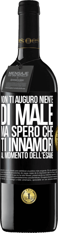 39,95 € Spedizione Gratuita | Vino rosso Edizione RED MBE Riserva Non ti auguro niente di male, ma spero che ti innamori al momento dell'esame Etichetta Nera. Etichetta personalizzabile Riserva 12 Mesi Raccogliere 2014 Tempranillo