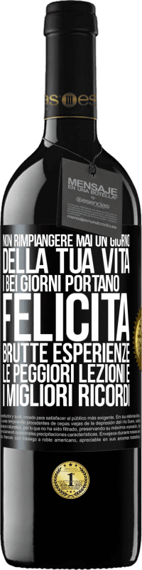 39,95 € Spedizione Gratuita | Vino rosso Edizione RED MBE Riserva Non rimpiangere mai un giorno della tua vita. I bei giorni portano felicità, brutte esperienze, le peggiori lezioni e i Etichetta Nera. Etichetta personalizzabile Riserva 12 Mesi Raccogliere 2016 Tempranillo
