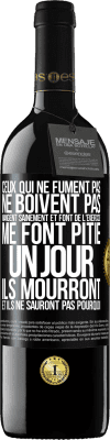 39,95 € Envoi gratuit | Vin rouge Édition RED MBE Réserve Ceux qui ne fument pas, ne boivent pas, mangent sainement et font de l'exercice me font pitié. Un jour, ils mourront et ils ne s Étiquette Noire. Étiquette personnalisable Réserve 12 Mois Récolte 2016 Tempranillo