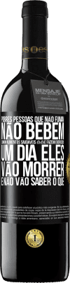39,95 € Envio grátis | Vinho tinto Edição RED MBE Reserva Pobres pessoas que não fumam, não bebem, comem alimentos saudáveis e fazem exercícios. Um dia eles vão morrer e não vão Etiqueta Preta. Etiqueta personalizável Reserva 12 Meses Colheita 2016 Tempranillo