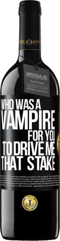 39,95 € Free Shipping | Red Wine RED Edition MBE Reserve Who was a vampire for you to drive me that stake Black Label. Customizable label Reserve 12 Months Harvest 2014 Tempranillo