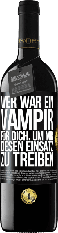 39,95 € Kostenloser Versand | Rotwein RED Ausgabe MBE Reserve Wer war ein Vampir für dich, um mir diesen Einsatz zu treiben? Schwarzes Etikett. Anpassbares Etikett Reserve 12 Monate Ernte 2014 Tempranillo