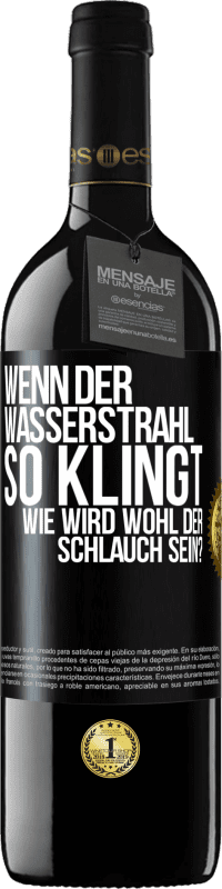 39,95 € Kostenloser Versand | Rotwein RED Ausgabe MBE Reserve Wenn der Wasserstrahl so klingt, wie wird wohl der Schlauch sein? Schwarzes Etikett. Anpassbares Etikett Reserve 12 Monate Ernte 2014 Tempranillo