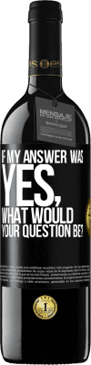 39,95 € Free Shipping | Red Wine RED Edition MBE Reserve If my answer was Yes, what would your question be? Black Label. Customizable label Reserve 12 Months Harvest 2015 Tempranillo