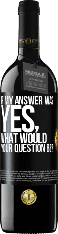 39,95 € Free Shipping | Red Wine RED Edition MBE Reserve If my answer was Yes, what would your question be? Black Label. Customizable label Reserve 12 Months Harvest 2014 Tempranillo