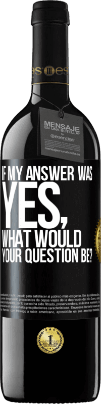 39,95 € Free Shipping | Red Wine RED Edition MBE Reserve If my answer was Yes, what would your question be? Black Label. Customizable label Reserve 12 Months Harvest 2015 Tempranillo