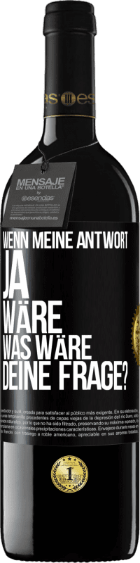 39,95 € Kostenloser Versand | Rotwein RED Ausgabe MBE Reserve Wenn meine Antwort Ja wäre, was wäre deine Frage? Schwarzes Etikett. Anpassbares Etikett Reserve 12 Monate Ernte 2014 Tempranillo