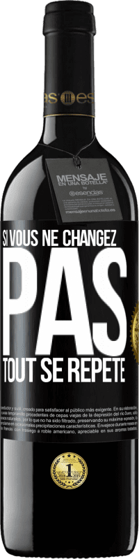 39,95 € Envoi gratuit | Vin rouge Édition RED MBE Réserve Si vous ne changez pas, tout se répète Étiquette Noire. Étiquette personnalisable Réserve 12 Mois Récolte 2015 Tempranillo