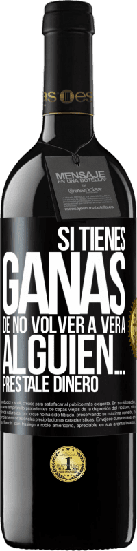 39,95 € Envío gratis | Vino Tinto Edición RED MBE Reserva Si tienes ganas de no volver a ver a alguien… préstale dinero Etiqueta Negra. Etiqueta personalizable Reserva 12 Meses Cosecha 2015 Tempranillo