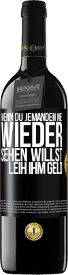 39,95 € Kostenloser Versand | Rotwein RED Ausgabe MBE Reserve Wenn du jemanden nie wieder sehen willst, leih ihm Geld Schwarzes Etikett. Anpassbares Etikett Reserve 12 Monate Ernte 2016 Tempranillo