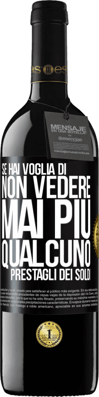 39,95 € Spedizione Gratuita | Vino rosso Edizione RED MBE Riserva Se hai voglia di non vedere mai più qualcuno ... prestagli dei soldi Etichetta Nera. Etichetta personalizzabile Riserva 12 Mesi Raccogliere 2016 Tempranillo