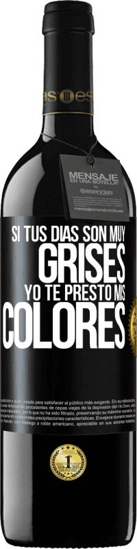 39,95 € Envío gratis | Vino Tinto Edición RED MBE Reserva Si tus días son muy grises, yo te presto mis colores Etiqueta Negra. Etiqueta personalizable Reserva 12 Meses Cosecha 2015 Tempranillo