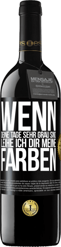 39,95 € Kostenloser Versand | Rotwein RED Ausgabe MBE Reserve Wenn deine Tage sehr grau sind, leihe ich dir meine Farben Schwarzes Etikett. Anpassbares Etikett Reserve 12 Monate Ernte 2014 Tempranillo