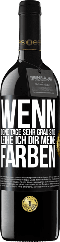39,95 € Kostenloser Versand | Rotwein RED Ausgabe MBE Reserve Wenn deine Tage sehr grau sind, leihe ich dir meine Farben Schwarzes Etikett. Anpassbares Etikett Reserve 12 Monate Ernte 2016 Tempranillo