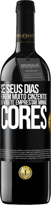 39,95 € Envio grátis | Vinho tinto Edição RED MBE Reserva Se seus dias forem muito cinzentos, eu vou te emprestar minhas cores Etiqueta Preta. Etiqueta personalizável Reserva 12 Meses Colheita 2014 Tempranillo