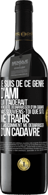 39,95 € Envoi gratuit | Vin rouge Édition RED MBE Réserve Je suis de ce genre d'ami qui t'aiderait même à te débarrasser d'un cadavre, mais souviens-toi que si tu me trahis… je sais comm Étiquette Noire. Étiquette personnalisable Réserve 12 Mois Récolte 2014 Tempranillo