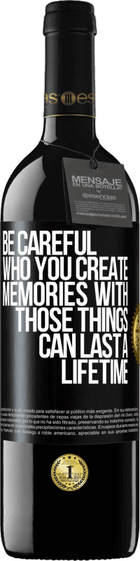 39,95 € Free Shipping | Red Wine RED Edition MBE Reserve Be careful who you create memories with. Those things can last a lifetime Black Label. Customizable label Reserve 12 Months Harvest 2014 Tempranillo