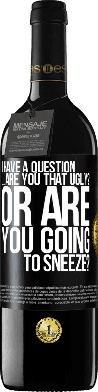 39,95 € 送料無料 | 赤ワイン REDエディション MBE 予約する 質問があります...あなたは醜いですか？それともくしゃみをしますか？ ブラックラベル. カスタマイズ可能なラベル 予約する 12 月 収穫 2016 Tempranillo