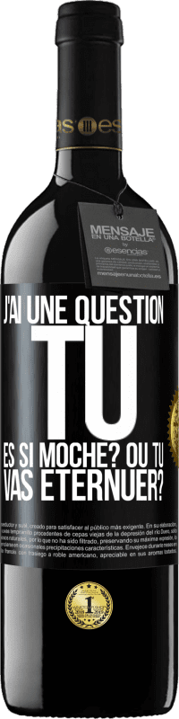 39,95 € Envoi gratuit | Vin rouge Édition RED MBE Réserve J'ai une question... Tu es si moche? Ou tu vas éternuer? Étiquette Noire. Étiquette personnalisable Réserve 12 Mois Récolte 2014 Tempranillo