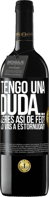 39,95 € Envío gratis | Vino Tinto Edición RED MBE Reserva Tengo una duda… ¿Eres así de feo? ¿O vas a estornudar? Etiqueta Negra. Etiqueta personalizable Reserva 12 Meses Cosecha 2014 Tempranillo