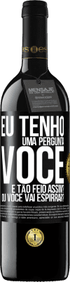 39,95 € Envio grátis | Vinho tinto Edição RED MBE Reserva Eu tenho uma pergunta ... Você é tão feio assim? Ou você vai espirrar? Etiqueta Preta. Etiqueta personalizável Reserva 12 Meses Colheita 2014 Tempranillo