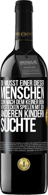 39,95 € Kostenloser Versand | Rotwein RED Ausgabe MBE Reserve Du musst einer dieser Menschen sein, nach dem keiner beim Verstecken spielen mit den anderen Kindern suchte Schwarzes Etikett. Anpassbares Etikett Reserve 12 Monate Ernte 2014 Tempranillo