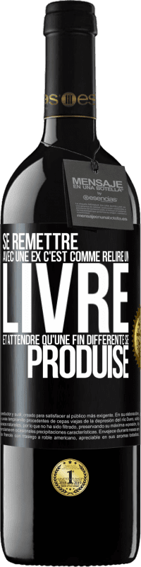 39,95 € Envoi gratuit | Vin rouge Édition RED MBE Réserve Se remettre avec une ex, c'est comme relire un livre et attendre qu'une fin différente se produise Étiquette Noire. Étiquette personnalisable Réserve 12 Mois Récolte 2016 Tempranillo