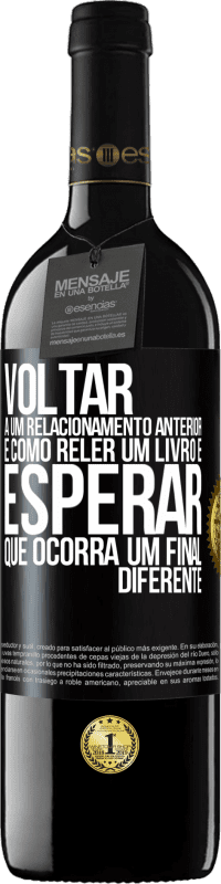 39,95 € Envio grátis | Vinho tinto Edição RED MBE Reserva Voltar a um relacionamento anterior é como reler um livro e esperar que ocorra um final diferente Etiqueta Preta. Etiqueta personalizável Reserva 12 Meses Colheita 2015 Tempranillo