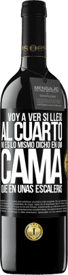 39,95 € Envío gratis | Vino Tinto Edición RED MBE Reserva Voy a ver si llego al cuarto. No es lo mismo dicho en una cama que en unas escaleras Etiqueta Negra. Etiqueta personalizable Reserva 12 Meses Cosecha 2014 Tempranillo