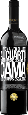 39,95 € Envío gratis | Vino Tinto Edición RED MBE Reserva Voy a ver si llego al cuarto. No es lo mismo dicho en una cama que en unas escaleras Etiqueta Negra. Etiqueta personalizable Reserva 12 Meses Cosecha 2016 Tempranillo
