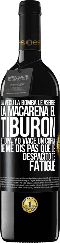 39,95 € Envoi gratuit | Vin rouge Édition RED MBE Réserve J'ai vécu La bomba; le Aserejé; La Macarena; El Tiburon; et Opá, yo viacé un corrá. Ne me dis pas que le Despacito te fatigue Étiquette Noire. Étiquette personnalisable Réserve 12 Mois Récolte 2014 Tempranillo