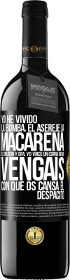 39,95 € Envío gratis | Vino Tinto Edición RED MBE Reserva Yo he vivido La bomba, el Aserejé, La Macarena, El Tiburón y Opá, yo viacé un corrá. No me vengáis con que os cansa el Etiqueta Negra. Etiqueta personalizable Reserva 12 Meses Cosecha 2015 Tempranillo