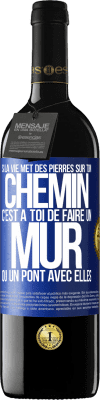 39,95 € Envoi gratuit | Vin rouge Édition RED MBE Réserve Si la vie met des pierres sur ton chemin c'est à toi de faire un mur ou un pont avec elles Étiquette Bleue. Étiquette personnalisable Réserve 12 Mois Récolte 2014 Tempranillo