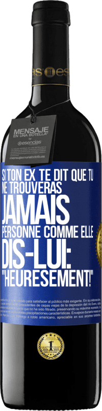 39,95 € Envoi gratuit | Vin rouge Édition RED MBE Réserve Si ton ex te dit que tu ne trouveras jamais personne comme elle, dis-lui: "Heuresement!" Étiquette Bleue. Étiquette personnalisable Réserve 12 Mois Récolte 2015 Tempranillo